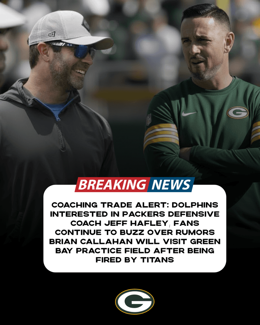 Coaching Trade Alert: Dolphins interested in Packers defensive coach Jeff Hafley, fans continue to buzz over rumors Brian Callahan will visit Green Bay practice field after being fired by Titans